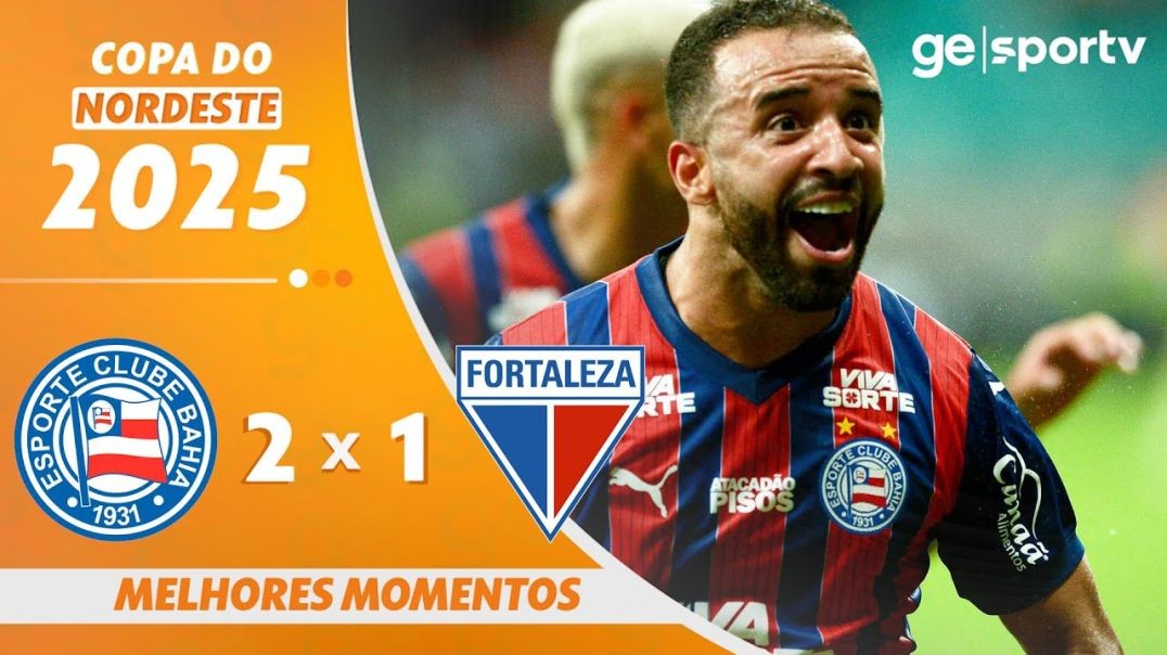 BAHIA 2 X 1 FORTALEZA   MELHORES MOMENTOS   COPA DO NORDESTE 2025   ge